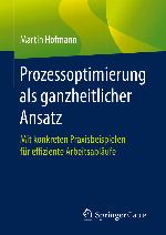 Prozessoptimierung als ganzheitlicher Ansatz Mit konkreten Praxisbeispielen für effiziente Arbeitsabläufe