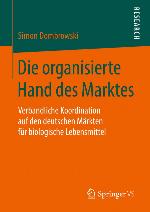 Die organisierte Hand des Marktes : Verbandliche Koordination auf den deutschen Märkten für biologische Lebensmittel