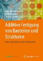 Additive Fertigung von Bauteilen und Strukturen Neue Erkenntnisse und Praxisbeispiele