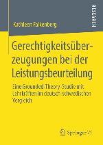 Gerechtigkeitsüberzeugungen bei der Leistungsbeurteilung Eine Grounded-Theory-Studie mit Lehrkräften im deutsch-schwedischen Vergleich