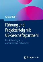 Führung und Projekterfolg mit US-Geschäftspartnern : Interkulturell agieren, gemeinsam zum Ziel kommen