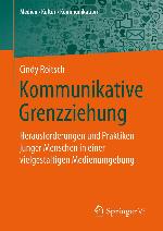 Kommunikative Grenzziehung Herausforderungen und Praktiken junger Menschen in einer vielgestaltigen Medienumgebung