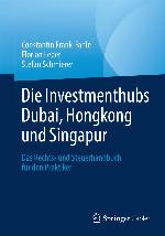 Die Investmenthubs Dubai, Hongkong und Singapur : das Rechts- und Steuerhandbuch für den Praktiker