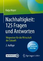 Nachhaltigkeit: 125 Fragen und Antworten Wegweiser für die Wirtschaft der Zukunft
