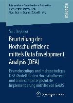 Beurteilung der Hochschuleffizienz mittels Data Envelopment Analysis (DEA) : ein mehrstufiges und mehrperiodiges DEA-Modell für den Hochschulbereich und seine computergestützte Implementierung mithilfe von GAMS