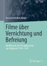 Filme über Vernichtung und Befreiung Die Rhetorik der Filmdokumente aus Majdanek 1944-1945