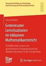 GEMEINSAME LERNSITUATIONEN IM INKLUSIVEN MATHEMATIKUNTERRICHT : zieldifferentes lernen am... gemeinsamen lerngegenstand des flexiblen rechnens.