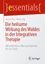 Die heilsame Wirkung des Waldes in der Integrativen Therapie : mit zahlreichen Übungsbeispielen für die Praxis