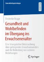 Gesundheit und Wohlbefinden im Übergang ins Erwachsenenalter : Eine triangulative Untersuchung über gelingendes Erwachsenwerden und die Bedeutung von sozialen Beziehungen