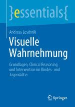 Visuelle Wahrnehmung Grundlagen, Clinical Reasoning und Intervention im Kindes- und Jugendalter