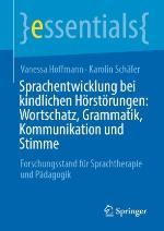 Sprachentwicklung bei kindlichen Hörstörungen: Wortschatz, Grammatik, Kommunikation und Stimme Forschungsstand für Sprachtherapie und Pädagogik