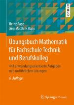 Übungsbuch Mathematik für Fachschule Technik und Berufskolleg : 444 anwendungsorientierte Aufgaben mit ausführlichen Lösungen