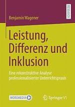 Leistung, Differenz und Inklusion Eine rekonstruktive Analyse professionalisierter Unterrichtspraxis