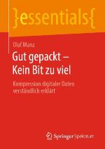 Gut gepackt - Kein Bit zu viel Kompression digitaler Daten verständlich erklärt
