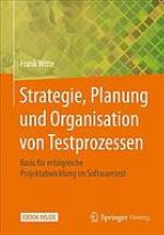 Strategie, Planung und Organisation von Testprozessen Basis für erfolgreiche Projektabwicklung im Softwaretest