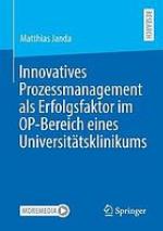 Innovatives Prozessmanagement als Erfolgsfaktor im OP-Bereich eines Universitätsklinikums