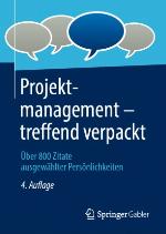 Projektmanagement - treffend verpackt Über 800 Zitate ausgewählter Persönlichkeiten.