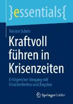Kraftvoll führen in Krisenzeiten : Erfolgreicher Umgang mit Unsicherheiten und Ängsten