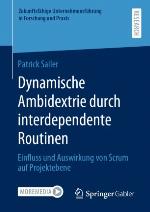 Dynamische Ambidextrie durch interdependente Routinen Einfluss und Auswirkung von Scrum auf Projektebene
