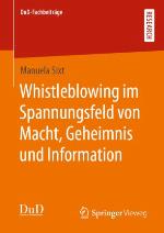 Whistleblowing im Spannungsfeld von Macht, Geheimnis und Information