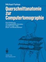 Querschnittanatomie zur Computertomographie : Eine Einführung mit ausgewählten Schnitten aus dem Kopf-, Hals-, Brust- und Beckenbereich Ein Lernprogramm