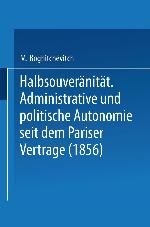 Halbsouveränität Administrative und politische Autonomie seit dem Pariser Vertrage (1856)