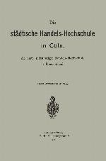 Die Städtische Handels-Hochschule in Cöln, Die Erste Selbständige Handels-Hochschule in Deutschland