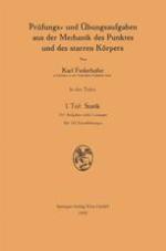 Prüfungs- und Übungsaufgaben aus der Mechanik des Punktes und des starren Körpers : I. Teil: Statik