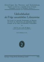 Unfruchtbarkeit als Folge unnatürlicher Lebensweise Ein Versuch, die ungewollte Kinderlosigkeit des Menschen auf Grund von Tierversuchen und anatomischen Untersuchungen auf die Folgen des Kulturlebens zurückzuführen