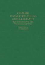 25 Jahre Kaiser Wilhelm=Gesellschaft zur Förderung der Wissenschaften : Erster Band: Handbuch