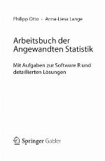 Arbeitsbuch der Angewandten Statistik : Mit Aufgaben zur Software R und detaillierten Lösungen