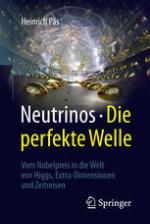 Neutrinos - die perfekte Welle: Vom Nobelpreis in die Welt von Higgs, Extra-Dimensionen und Zeitreisen.
