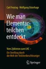 Wie man Elementarteilchen entdeckt Vom Zyklotron zum LHC - ein Streifzug durch die Welt der Teilchenbeschleuniger