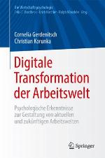 Digitale Transformation der Arbeitswelt Psychologische Erkenntnisse zur Gestaltung von aktuellen und zukünftigen Arbeitswelten