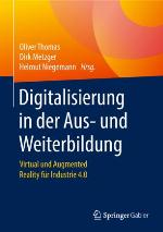 Digitalisierung in der Aus- und Weiterbildung Virtual und Augmented Reality für Industrie 4.0