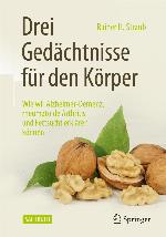 Drei Gedächtnisse für den Körper Wie wir Alzheimer-Demenz, rheumatoide Arthritis und Fettsucht erklären können