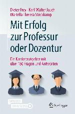Mit Erfolg zur Professur oder Dozentur Ein Karriereratgeber mit über 180 Fragen und Antworten