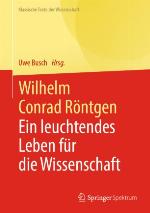 Wilhelm Conrad Röntgen : ein leuchtendes Leben für die Wissenschaft