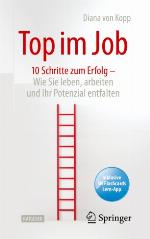 Top im Job - wie Sie leben, arbeiten und Ihr Potenzial entfalten : 10 Schritte zum Erfolg