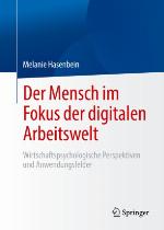 Der Mensch Im Fokus der Digitalen Arbeitswelt : Wirtschaftspsychologische Perspektiven und Anwendungsfelder.
