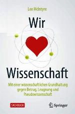 Wir lieben Wissenschaft : Mit einer wissenschaftlichen Grundhaltung gegen Betrug, Leugnung und Pseudowissenschaft