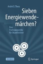 Sieben Energiewendemärchen? : Eine Vorlesungsreihe für Unzufriedene
