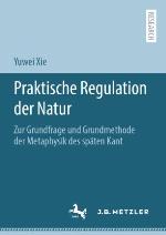 Praktische Regulation der Natur Zur Grundfrage und Grundmethode der Metaphysik des späten Kant