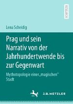 Prag und sein Narrativ von der Jahrhundertwende bis zur Gegenwart Mythotopologie einer "magischen" Stadt