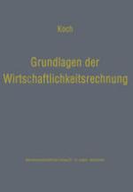 Grundlagen der Wirtschaftlichkeitsrechnung : Probleme der Betriebswirtschaftlichen Entscheidungslehre.