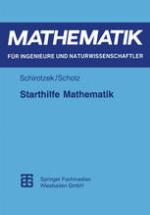Starthilfe Mathematik Für Studienanfänger der Ingenieur-, Natur- und Wirtschaftswissenschaften