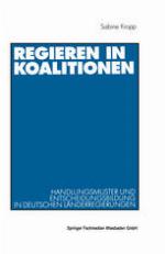 Regieren in Koalitionen : Handlungsmuster und Entscheidungsbildung in deutschen Länderregierungen