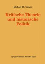 Kritische Theorie und historische Politik : Theoriegeschichtliche Beiträge zur gegenwärtigen Gesellschaft