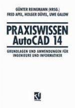 Praxiswissen AutoCAD 14 : Grundlagen und Anwendungen Für Ingenieure und Informatiker.