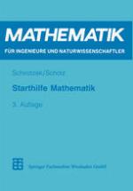Starthilfe Mathematik : Für Studienanfänger der Ingenieur-, Natur- und Wirtschaftswissenschaften.